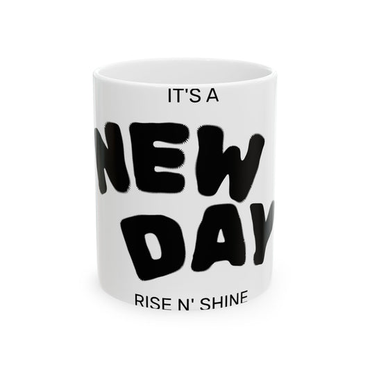 New Day Ceramic Mug — "It's a New Day, Rise N' Shine" Inspirational Coffee Cup (11oz & 15oz)